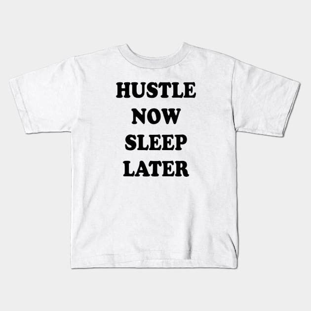 hustle now sleep later Kids T-Shirt by thehollowpoint